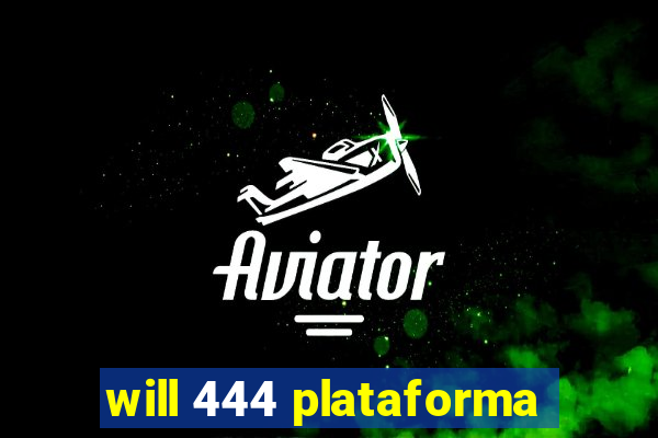 will 444 plataforma